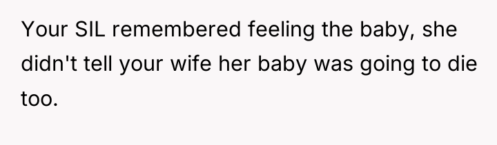 Your SIL remembered feeling the baby, she didn't tell your...