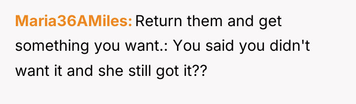 Maria36AMiles Return them and get something you want.: You said...