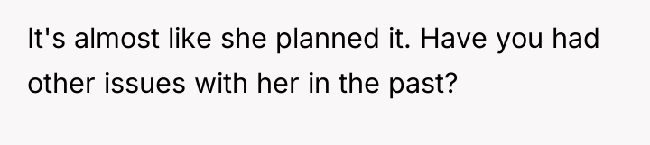 It's almost like she planned it. Have you had other...