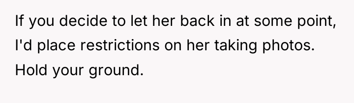 If you decide to let her back in at some...