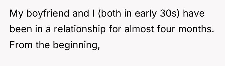 My boyfriend and I (both in early 30s) have been...