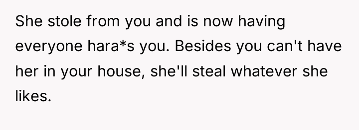 She stole from you and is now having everyone hara*s...