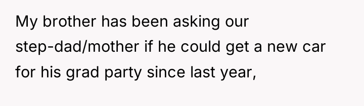 My brother has been asking our step-dad/mother if he could...