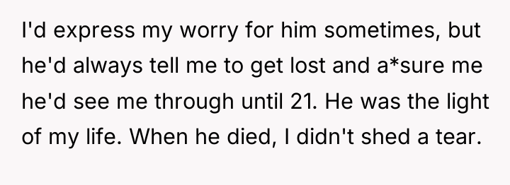 I'd express my worry for him sometimes, but he'd always...