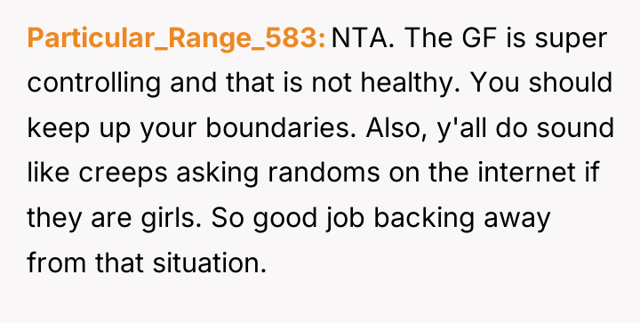 Particular_Range_583 NTA. The GF is super controlling and that is...