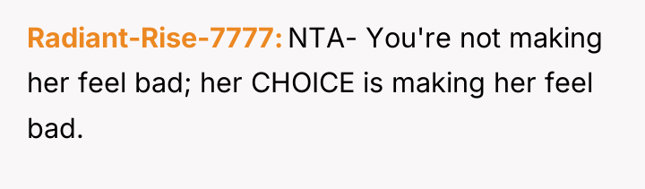 Radiant-Rise-7777 NTA- You're not making her feel bad; her CHOICE...