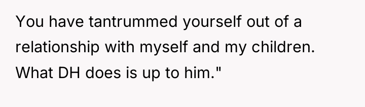 You have tantrummed yourself out of a relationship with myself...