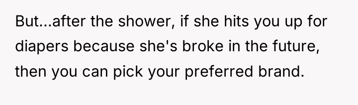 But...after the shower, if she hits you up for diapers...
