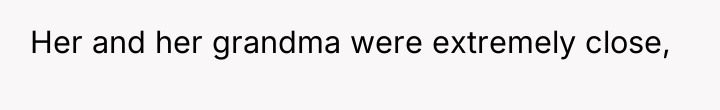 Her and her grandma were extremely close,