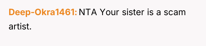Deep-Okra1461 NTA Your sister is a scam artist.