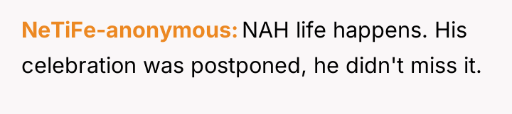 NeTiFe-anonymous NAH life happens. His celebration was postponed, he didn't...