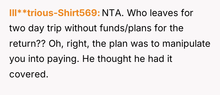 Ill**trious-Shirt569 NTA. Who leaves for two day trip without funds/plans...