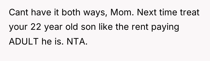 Cant have it both ways, Mom. Next time treat your...