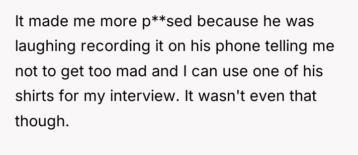 It made me more p**sed because he was laughing recording...