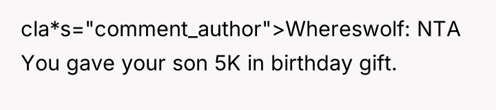 cla*s="comment_author">Whereswolf: NTA You gave your son 5K in birthday gift.