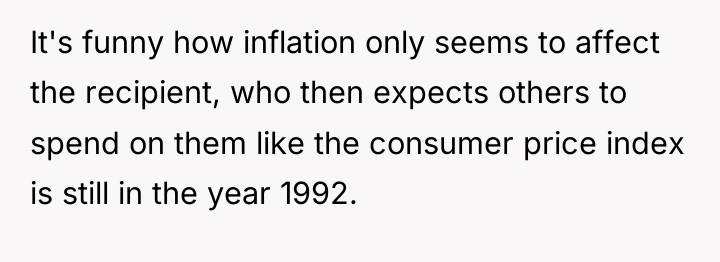 It's funny how inflation only seems to affect the recipient,...