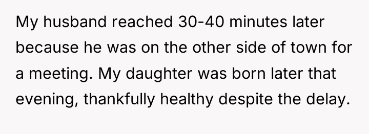 My husband reached 30-40 minutes later because he was on...