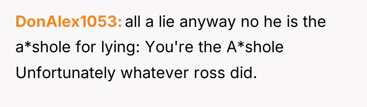 DonAlex1053 all a lie anyway no he is the a*shole...