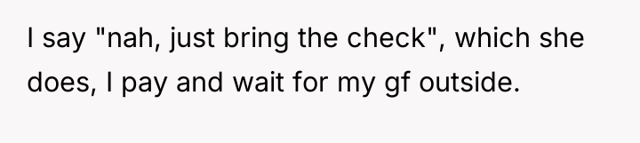 I say "nah, just bring the check", which she does,...