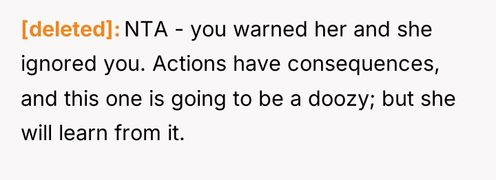 [deleted] NTA - you warned her and she ignored you....