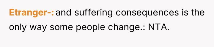 Etranger- and suffering consequences is the only way some people...