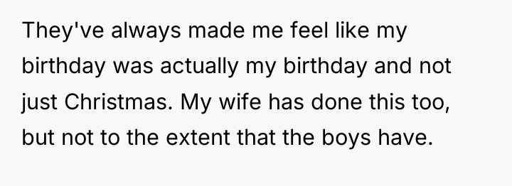 They've always made me feel like my birthday was actually...