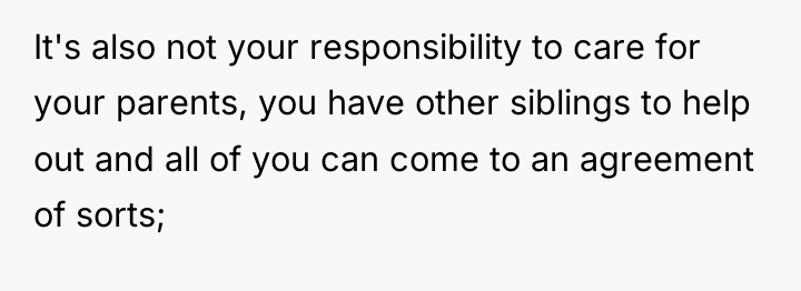 It's also not your responsibility to care for your parents,...