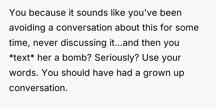 You because it sounds like you've been avoiding a conversation...