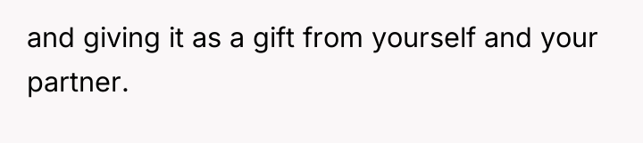 and giving it as a gift from yourself and your...