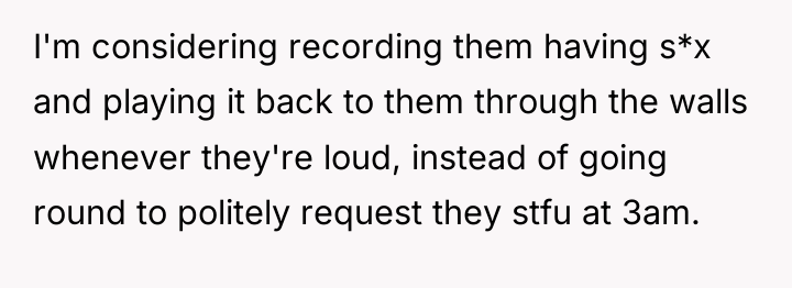I'm considering recording them having s*x and playing it back...