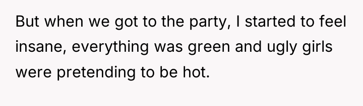 But when we got to the party, I started to...