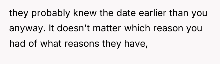 they probably knew the date earlier than you anyway. It...