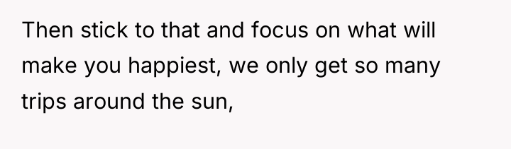Then stick to that and focus on what will make...
