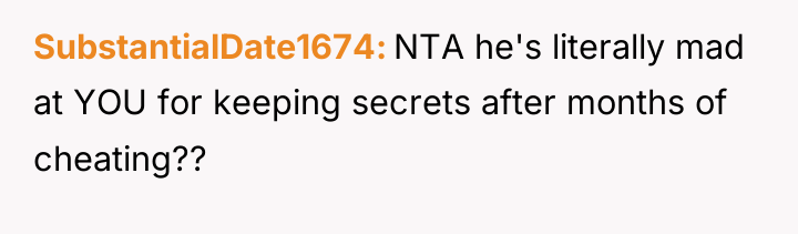 SubstantialDate1674 NTA he's literally mad at YOU for keeping secrets...
