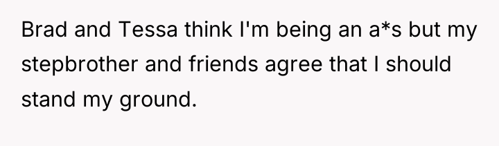 Brad and Tessa think I'm being an a*s but my...