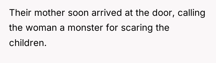 Their mother soon arrived at the door, calling the woman...