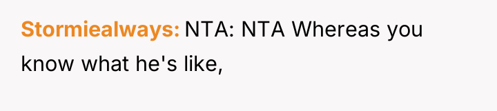 Stormiealways NTA: NTA Whereas you know what he's like,
