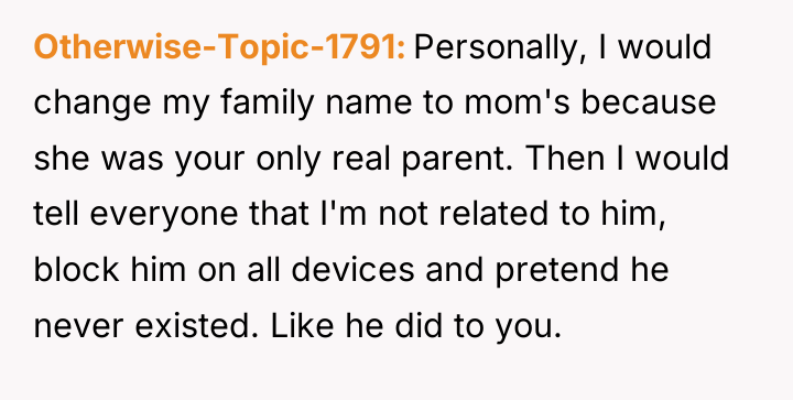 Otherwise-Topic-1791 Personally, I would change my family name to mom's...