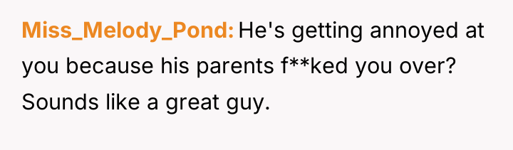 Miss_Melody_Pond He's getting annoyed at you because his parents f**ked...