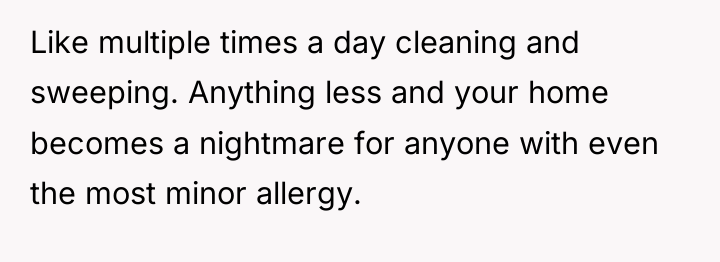Like multiple times a day cleaning and sweeping. Anything less...
