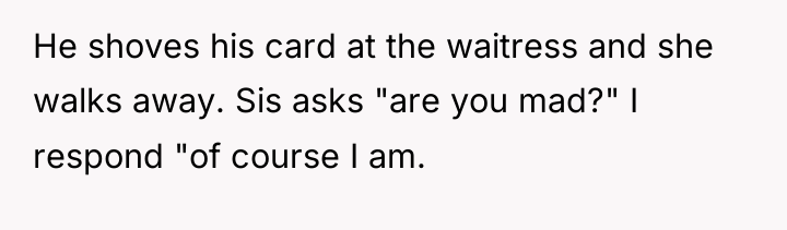 He shoves his card at the waitress and she walks...