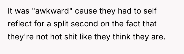 It was "awkward" cause they had to self reflect for...
