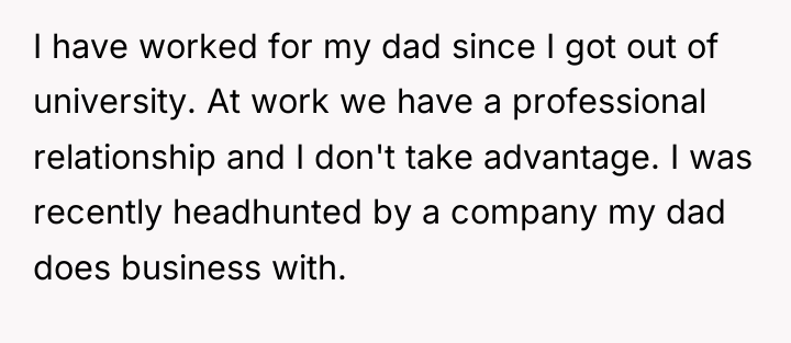 I have worked for my dad since I got out...
