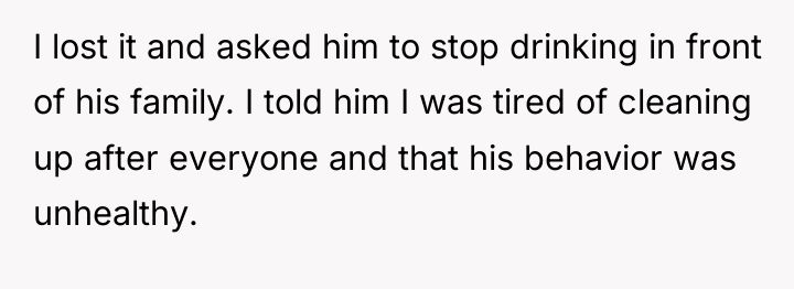 I lost it and asked him to stop drinking in...