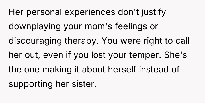 Her personal experiences don't justify downplaying your mom's feelings or...