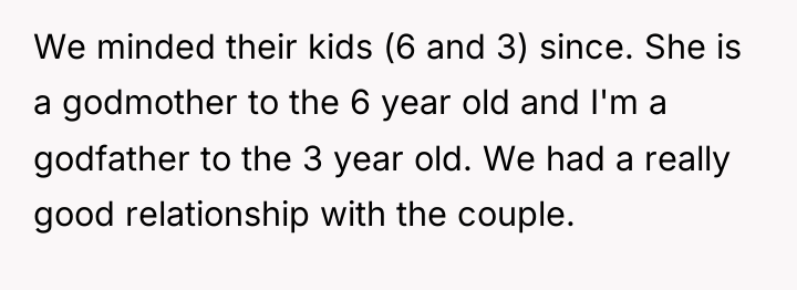 We minded their kids (6 and 3) since. She is...