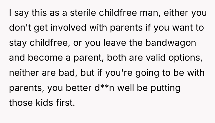 I say this as a sterile childfree man, either you...