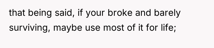 that being said, if your broke and barely surviving, maybe...