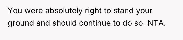 You were absolutely right to stand your ground and should...