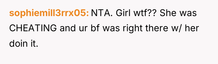 sophiemill3rrx05 NTA. Girl wtf?? She was CHEATING and ur bf...